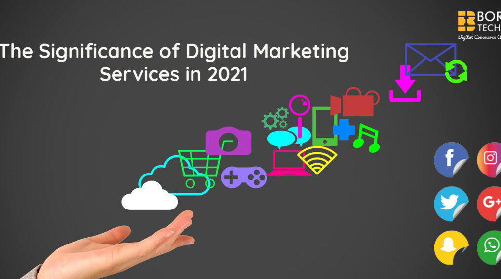 The Significance of Digital Marketing Services in 2021