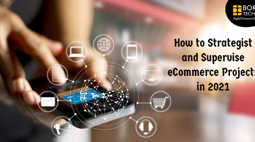 How to Strategist and Supervise eCommerce Projects in 2021
