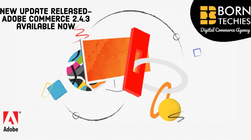 New update released- Adobe Commerce 2.4.3 available now