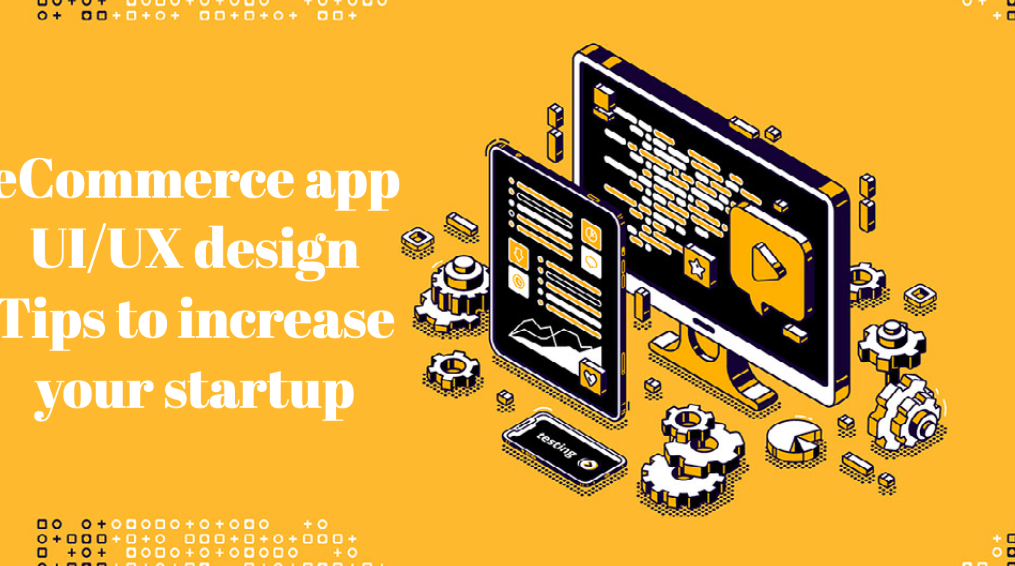 eCommerce app UI/UX design Tips to increase your startup
