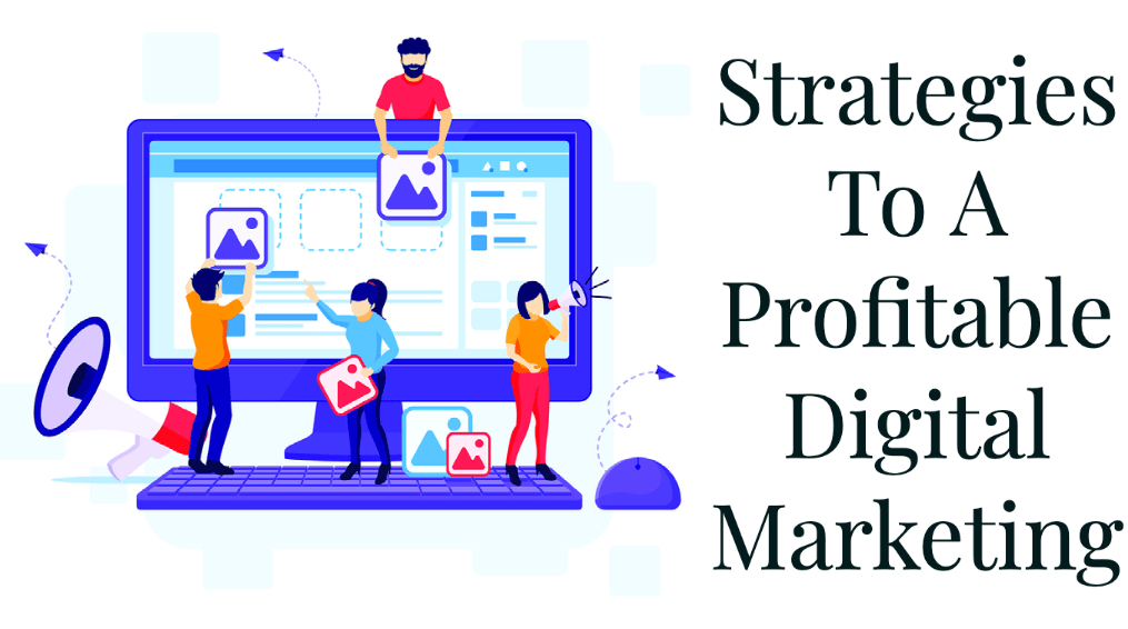 Strategies To A Profitable Digital Marketing