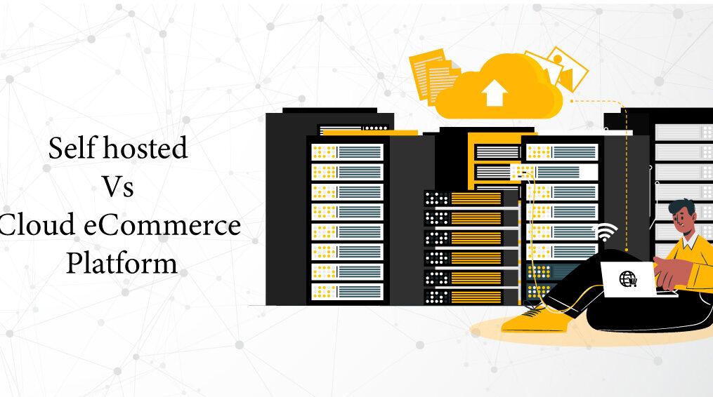 Self hosted Vs Cloud eCommerce Platform