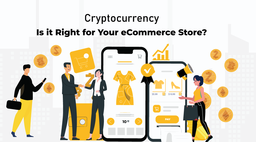 Cryptocurrency: Is it Right for Your eCommerce Store?