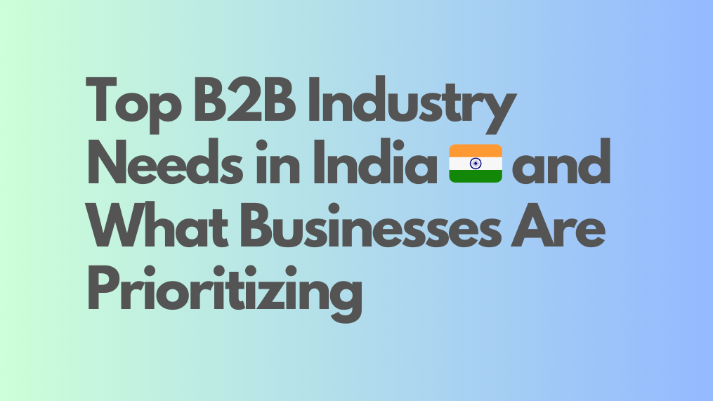 B2B Industry Needs in India: Key Business Priorities