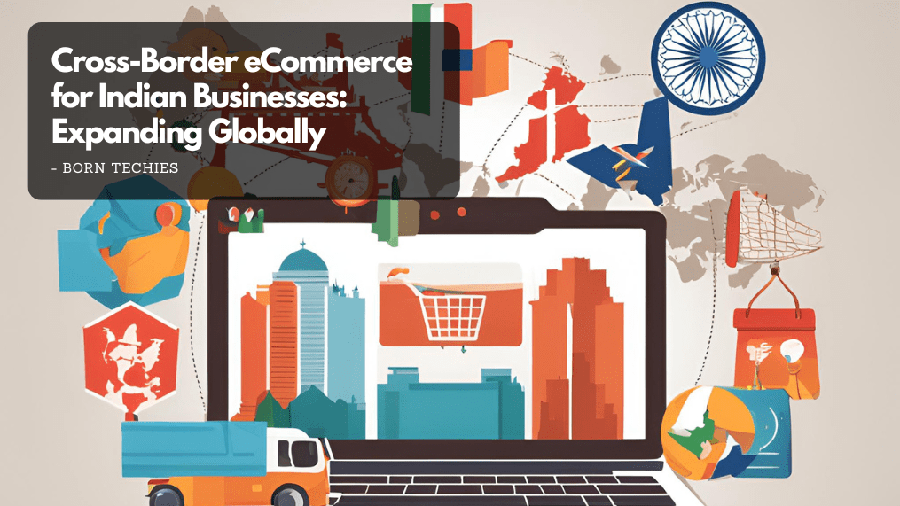 Cross-Border eCommerce for Indian Businesses: Expanding Globally
